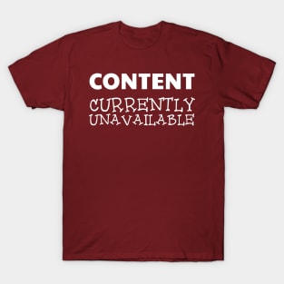 Content Currently Unavailable T-Shirt